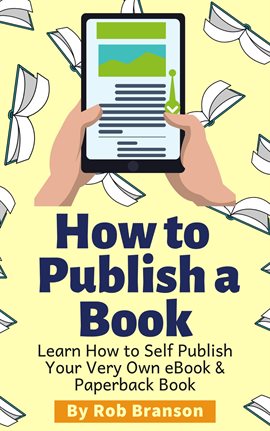 Cover image for How to Publish a Book: Learn How to Self Publish Your Very Own eBook & Paperback Book