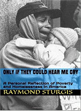 Cover image for Only If they Could Hear Me Cry: A Personal Reflection of Poverty and Homelessness In America
