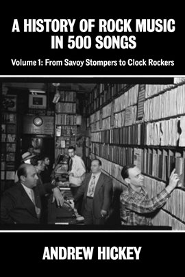 Cover image for A History of Rock Music in 500 Songs Vol.1: From Savoy Stompers to Clock Rockers