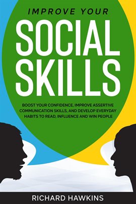 Cover image for Improve Your Social Skills: Boost Your Confidence, Improve Assertive Communication Skills, and Devel