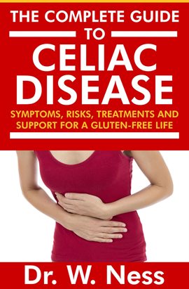 Cover image for The Complete Guide to Celiac Disease: Symptoms, Risks, Treatments & Support for A Gluten-Free Life.