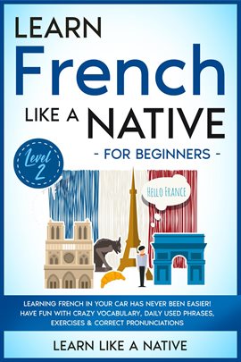 Cover image for Learn French Like a Native for Beginners - Level 2: Learning French in Your Car Has Never Been Easie