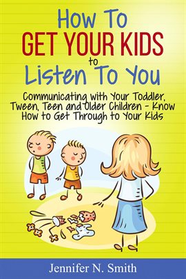 Imagen de portada para How to Get Your Kids to Listen to You