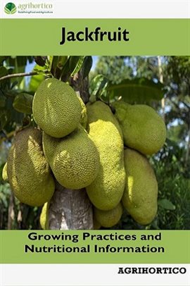 Cover image for Jackfruit: Growing Practices and Nutritional Information