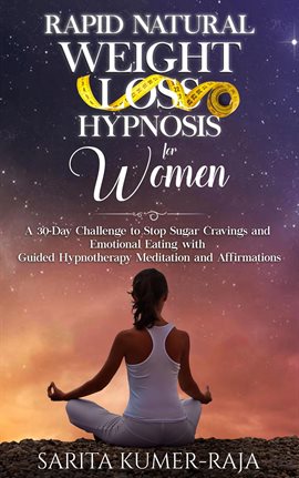 Cover image for Rapid Natural Weight-Loss Hypnosis for Women: A 30-Day Challenge to Stop Sugar Cravings and Emotiona