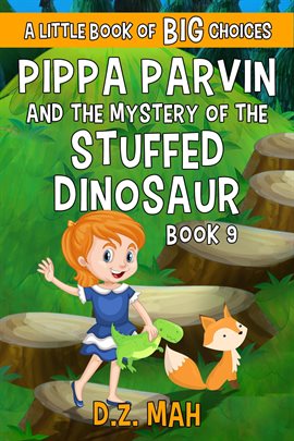 Cover image for Pippa Parvin and the Mystery of the Stuffed Dinosaur: A Little Book of BIG Choices