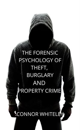 Cover image for The Forensic Psychology of Theft, Burglary and Property Crime