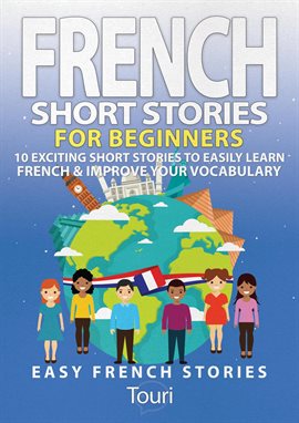 Imagen de portada para French Short Stories for Beginners: 10 Exciting Short Stories to Easily Learn French & Improve Your