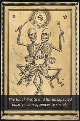 Cover image for The Black Death and His Unexpected Positive Consequences to Society