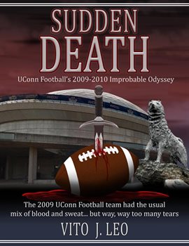 Cover image for Sudden Death: UConn Football's 2009-2010 Improbable Odyssey