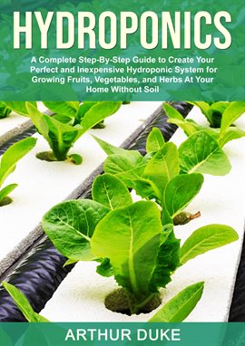 Cover image for Hydroponics: A Complete Step-By-Step Guide to Create Your Perfect and Inexpensive Hydroponic Syst