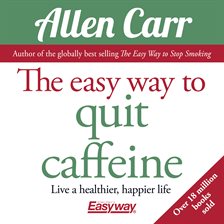 Cover image for The Easy Way to Quit Caffeine