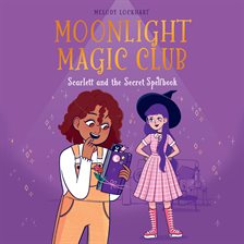 Cover image for Moonlight Magic Club: Scarlett and the Secret Spellbook
