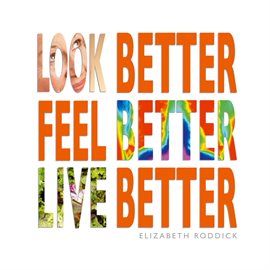 Cover image for Look Better, Feel Better, Live Better