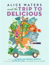 Cover image for Alice Waters and the Trip to Delicious