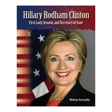 Imagen de portada para Hillary Rodham Clinton: First Lady, Senator, and Secretary of State