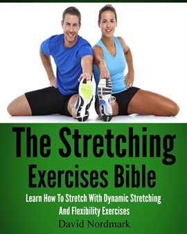 Imagen de portada para The Stretching Exercises Bible: Learn How to Stretch With Dynamic Stretching and Flexibility Exercis