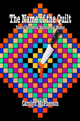 Cover image for The Name of the Quilt: Tales of Patchwork, Mayhem, and Murder