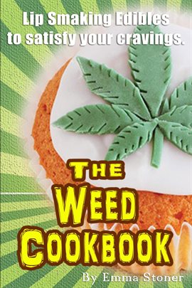 Cover image for The Weed Cookbook: How to Cook With Medical Marijuana 45 Recipes & Cooking Tips