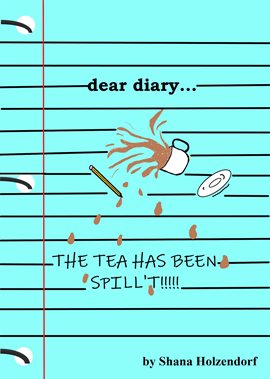 Cover image for Dear Diary... The Tea Has Been Spilled!!!