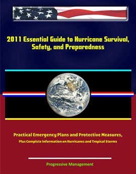 Cover image for 2011 Essential Guide to Hurricane Survival, Safety, and Preparedness: Practical Emergency Plans and