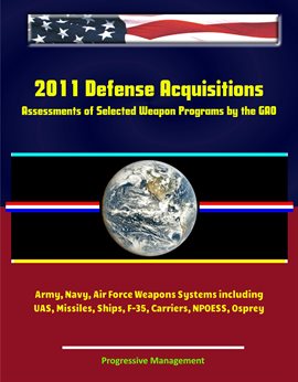 Cover image for 2011 Defense Acquisitions: Assessments of Selected Weapon Programs by the Gao – Army, Navy, Air Forc