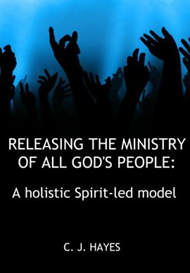 Cover image for Releasing the Ministry of All God's People: A Holistic Spirit-Led Model