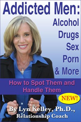 Cover image for Addicted Men: Alcohol, Drugs, Sex, Porn and More -- How to Spot Them and Handle Them