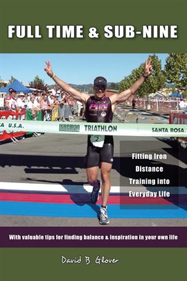 Cover image for Full Time & Sub-Nine: Fitting Iron Distance Training into Everyday Life