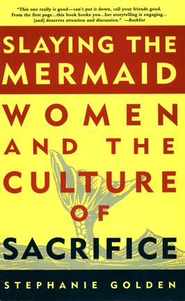 Cover image for Slaying the Mermaid: Women and the Culture of Sacrifice