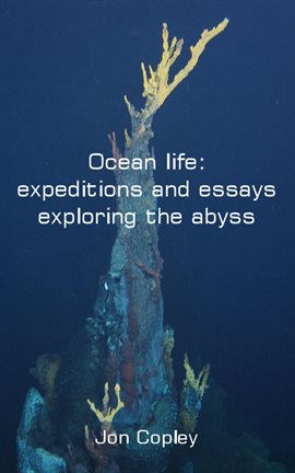 Cover image for Ocean life: expeditions and essays exploring the abyss