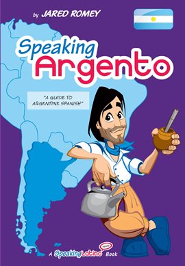 Cover image for Speaking Argento: A Guide to Spanish From Argentina