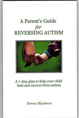 Cover image for A Parent's Guide for Reversing Autism