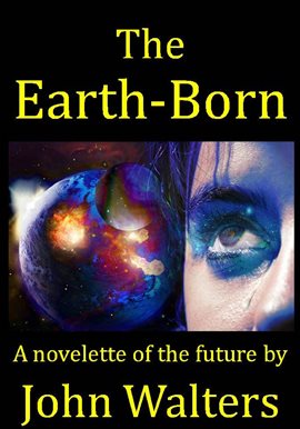 Cover image for The Earth-Born: A novelette of the future