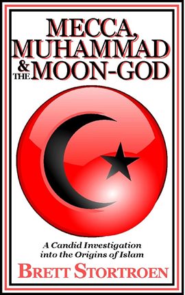 Cover image for Mecca, Muhammad & the Moon-God:  A Candid Investigation into the Origins of Islam