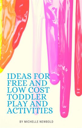 Cover image for Ideas for Free and Low Cost Toddler Play and Activities