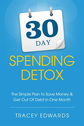 Imagen de portada para 30 Day Spending Detox: The Simple Plan to Save Money & Get out of Debt in One Month