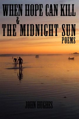 Cover image for When Hope Can Kill & the Midnight Sun Poems