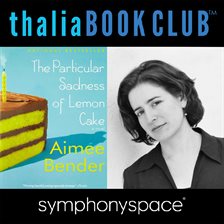 Cover image for Aimee Bender's The Particular Sadness of Lemon Cake