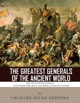 The Greatest Generals of the Ancient World