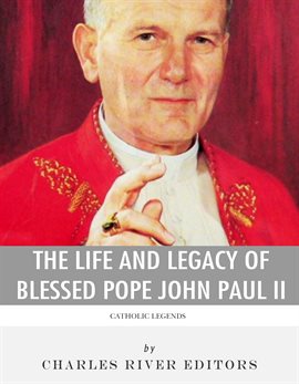 The Life and Legacy of Blessed Pope John Paul II