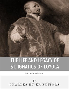 The Life and Legacy of St. Ignatius of Loyola