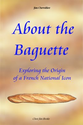 Cover image for About the Baguette: Exploring the Origin of a French National Icon