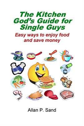 Imagen de portada para The Kitchen God's Guide for Single Guys - Easy Ways to Enjoy Food and Save Money