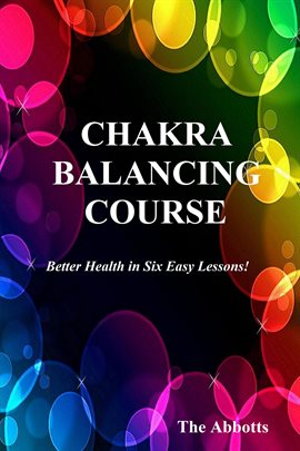 Cover image for Chakra Balancing Course - Better Health In Six Easy Lessons