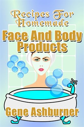 Recipes for Homemade Face and Body Products Recipes for Homemade Face and Body Products