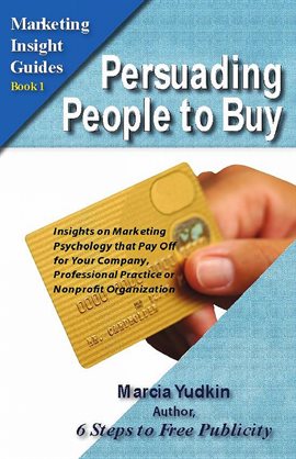 Imagen de portada para Persuading People to Buy: Insights on Marketing Psychology That Pay Off for Your Company, Profession