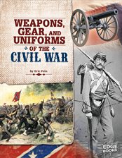 Cover image for Weapons, Gear, and Uniforms of the Civil War