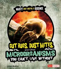 Cover image for Gut Bugs, Dust Mites, and Other Microorganisms You Can't Live Without