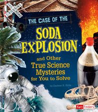 Cover image for The Case of the Soda Explosion and Other True Science Mysteries for You to Solve